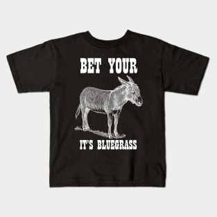 Bet Your Ass It's Bluegrass - Music Shirt Kids T-Shirt